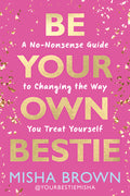 Be Your Own Bestie: A No-Nonsense Guide to Changing the Way You Treat Yourself - Ingram