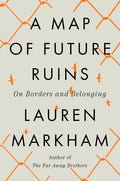 A Map of Future Ruins: On Borders and Belonging - Ingram