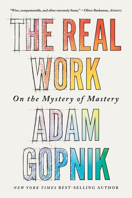 The Real Work: On the Mystery of Mastery - Ingram