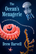 The Ocean's Menagerie: How Earth's Strangest Creatures Reshape the Rules of Life - Ingram
