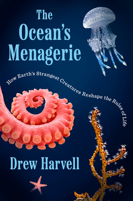 The Ocean's Menagerie: How Earth's Strangest Creatures Reshape the Rules of Life - Ingram