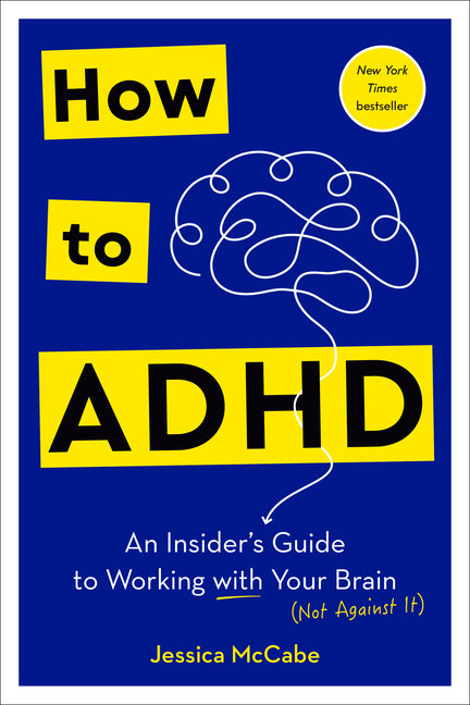 How to ADHD: An Insider's Guide to Working with Your Brain (Not Against It) - Ingram