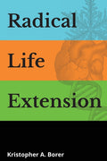 Radical Life Extension: Technological Strategies to Defeat Aging - Ingram