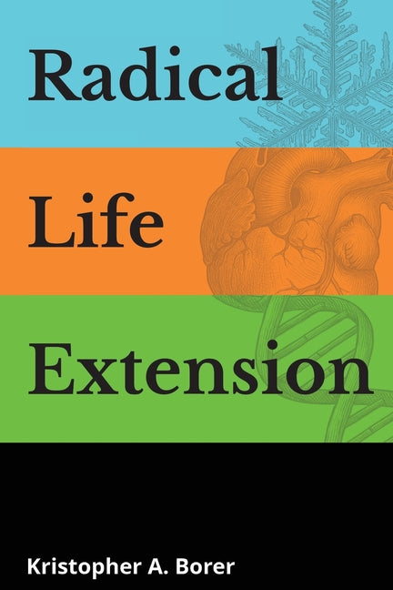 Radical Life Extension: Technological Strategies to Defeat Aging - Ingram