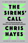 The Sirens' Call: How Attention Became the World's Most Endangered Resource - Ingram