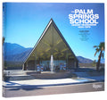 The Palm Springs School: Desert Modernism 1934-1975 - Ingram