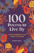 100 Poems to Live by: Poetic Remedies for Any Occasion - Ingram