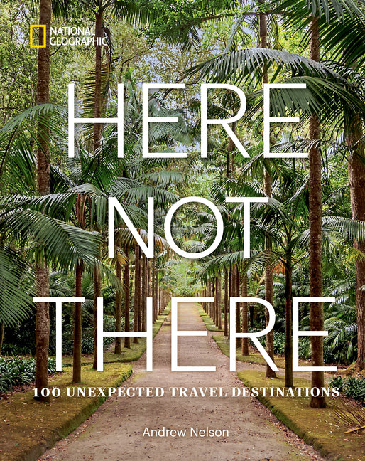 Here Not There: 100 Unexpected Travel Destinations - Ingram