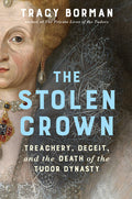 The Stolen Crown: Treachery, Deceit, and the Death of the Tudor Dynasty - Ingram