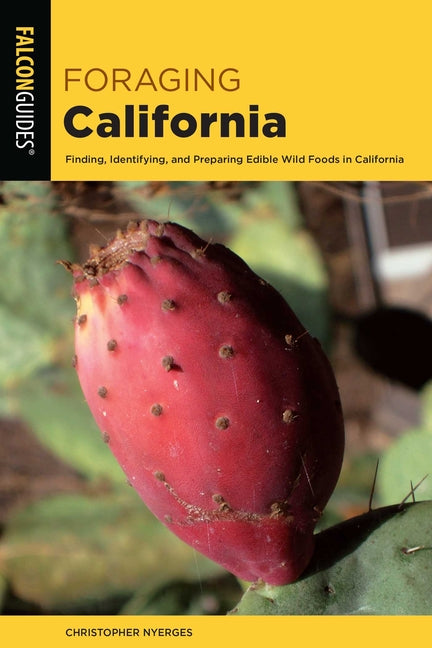 Foraging California: Finding, Identifying, and Preparing Edible Wild Foods in California - Ingram