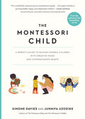 The Montessori Child: A Parent's Guide to Raising Capable Children with Creative Minds and Compassionate Hearts - Ingram