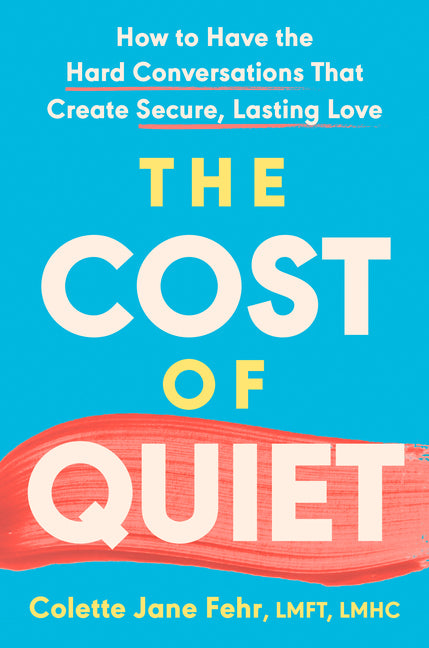 The Cost of Quiet: How to Have the Hard Conversations That Create Secure, Lasting Love - Ingram