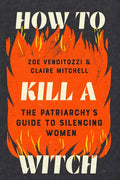 How to Kill a Witch: The Patriarchy's Guide to Silencing Women - Ingram