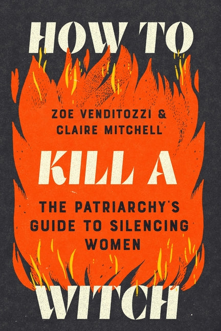 How to Kill a Witch: The Patriarchy's Guide to Silencing Women - Ingram