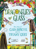 Dragonflies of Glass: The Story of Clara Driscoll and the Tiffany Girls - Ingram