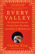 Every Valley: The Desperate Lives and Troubled Times That Made Handel's Messiah - Ingram