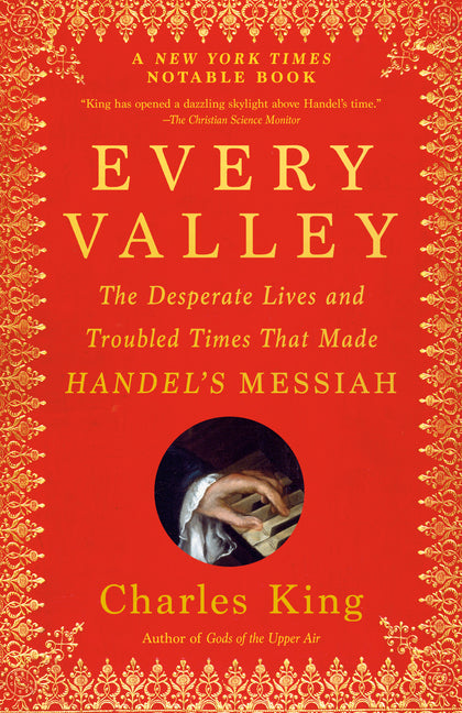 Every Valley: The Desperate Lives and Troubled Times That Made Handel's Messiah - Ingram
