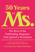 50 Years of Ms.: The Best of the Pathfinding Magazine That Ignited a Revolution - Ingram