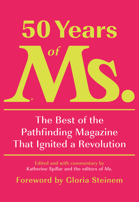 50 Years of Ms.: The Best of the Pathfinding Magazine That Ignited a Revolution - Ingram