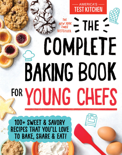The Complete Baking Book for Young Chefs: 100+ Sweet and Savory Recipes That You'll Love to Bake, Share and Eat! - Ingram