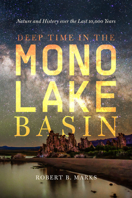 Deep Time in the Mono Lake Basin: Nature and History Over the Last 10,000 Years - Ingram