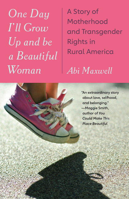 One Day I'll Grow Up and Be a Beautiful Woman: A Story of Motherhood and Transgender Rights in Rural America - Ingram