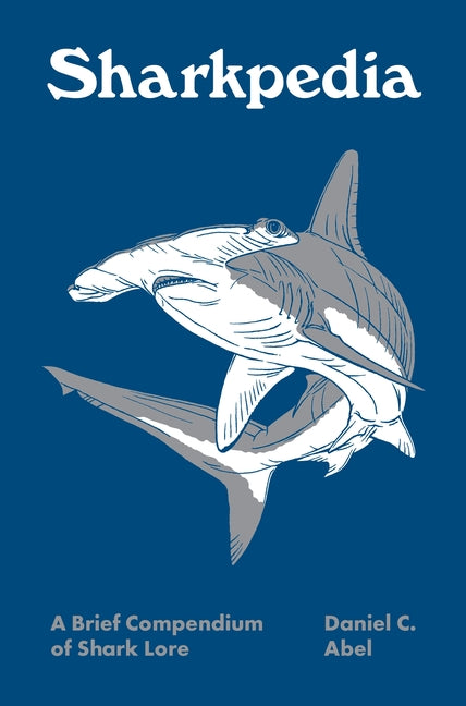 Sharkpedia: A Brief Compendium of Shark Lore - Ingram