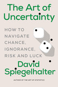 The Art of Uncertainty: How to Navigate Chance, Ignorance, Risk and Luck - Ingram