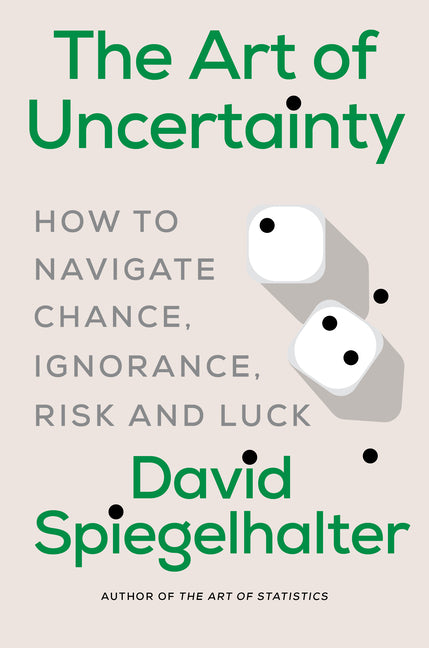 The Art of Uncertainty: How to Navigate Chance, Ignorance, Risk and Luck - Ingram
