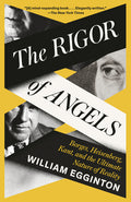 The Rigor of Angels: Borges, Heisenberg, Kant, and the Ultimate Nature of Reality - Ingram