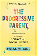 The Progressive Parent: Harnessing the Power of Science and Social Justice to Raise Awesome Kids (Original) - Ingram