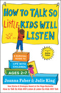 How to Talk So Little Kids Will Listen: A Survival Guide to Life with Children Ages 2-7 - Ingram