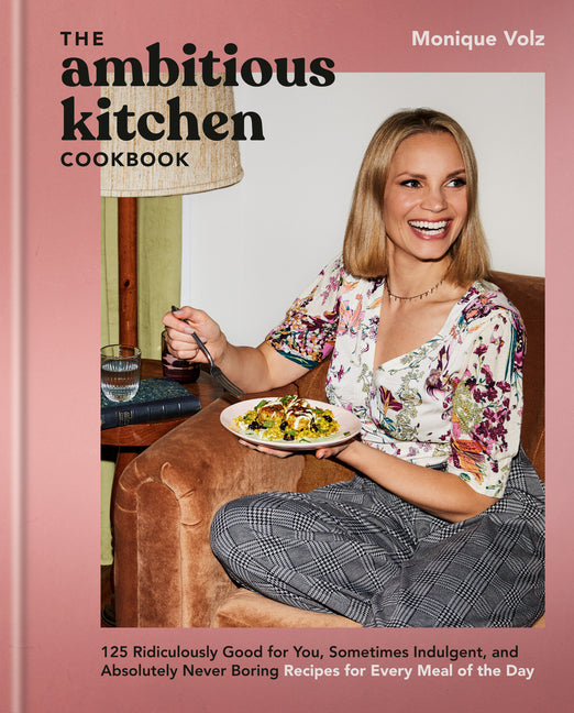 The Ambitious Kitchen Cookbook: 125 Ridiculously Good for You, Sometimes Indulgent, and Absolutely Never Boring Recipes for Every Meal of the Day - Ingram