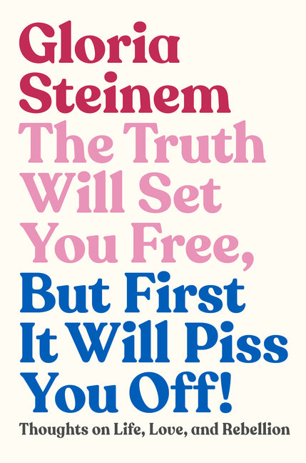 The Truth Will Set You Free, But First It Will Piss You Off!: Thoughts on Life, Love, and Rebellion - Ingram