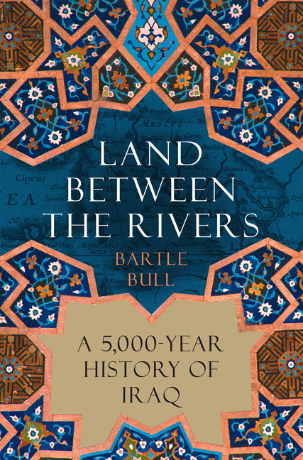 Land Between the Rivers: A 5,000-Year History of Iraq - Ingram