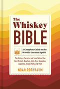 The Whiskey Bible: A Complete Guide to the World's Greatest Spirit (the History, Secrets, and Lore Behind the Best Scotch, Bourbon, Irish, Rye, Canadian, - Ingram
