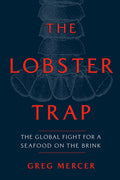 The Lobster Trap: The Global Fight for a Seafood on the Brink - Ingram
