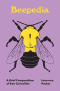 Beepedia: A Brief Compendium of Bee Curiosities - Ingram