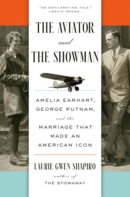 The Aviator and the Showman: Amelia Earhart, George Putnam, and the Marriage That Made an American Icon - Ingram