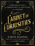 Cabinet of Curiosities: A Historical Tour of the Unbelievable, the Unsettling, and the Bizarre - Ingram