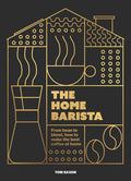 The Home Barista: From Bean to Blend, How to Make the Best Coffee at Home - Ingram