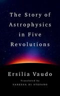 The Story of Astrophysics in Five Revolutions - Ingram