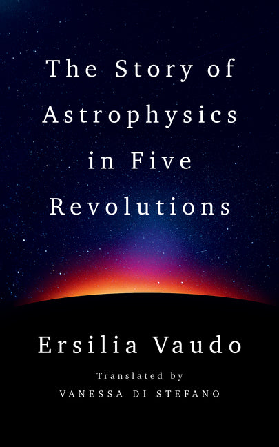 The Story of Astrophysics in Five Revolutions - Ingram