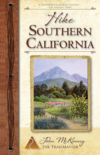 Hike Southern California: Best Day Hikes from the Mountains to the Sea - Ingram