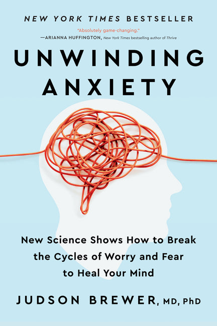 Unwinding Anxiety: New Science Shows How to Break the Cycles of Worry and Fear to Heal Your Mind - Ingram