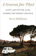 A Season for That: Lost and Found in the Other Southern France - Ingram