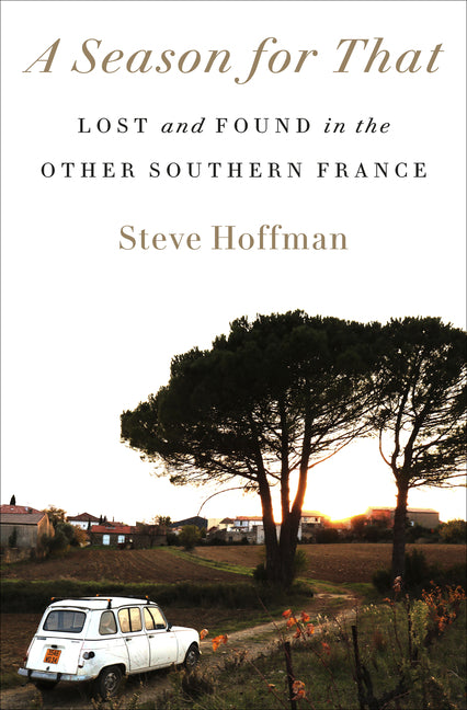 A Season for That: Lost and Found in the Other Southern France - Ingram
