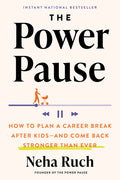 The Power Pause: How to Plan a Career Break After Kids--And Come Back Stronger Than Ever - Ingram