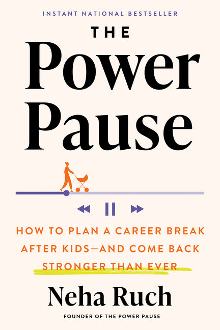 The Power Pause: How to Plan a Career Break After Kids--And Come Back Stronger Than Ever - Ingram