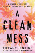 A Clean Mess: A Memoir of Sobriety After a Lifetime of Being Numb - Ingram